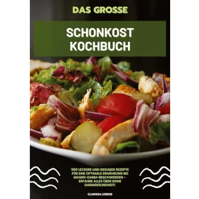 Afbeelding van Das große Schonkost Kochbuch: 500 leckere und gesunde Rezepte für eine optimale Ernährung bei Magen Darm Beschwerden Erfahre alles über deine Darmgesundheit!