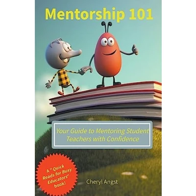 Afbeelding van Quick Reads for Busy Educators Mentorship 101 Your Guide to Mentoring Student Teachers with Confidence