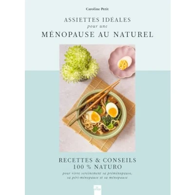 Afbeelding van ASSIETTES IDEALES POUR UNE MENOPAUSE AU NATUREL RECETTES ET