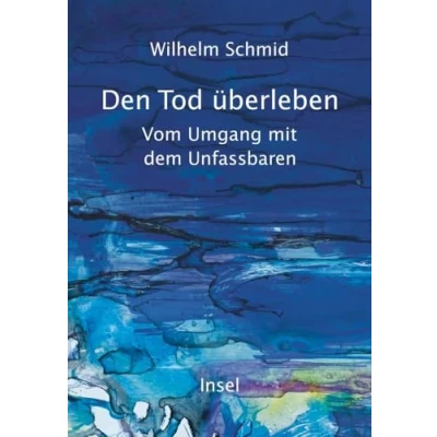 Afbeelding van Den Tod überleben: Vom Umgang Mit dem Unfassbaren Ein gehaltvolles und tröstliches Buch zahlreichen Anregungen für das eigene Leben