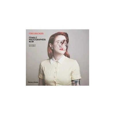 Image de Firecrackers: Female Photographers Now /anglais