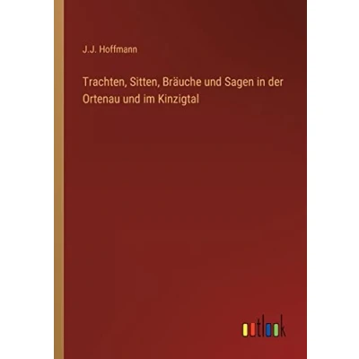 Afbeelding van Trachten, Sitten, Brauche Und Sagen in Der Ortenau Im Kinzigtal