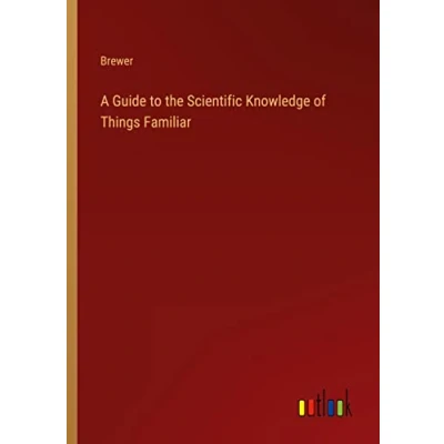 Afbeelding van A Guide to the Scientific Knowledge of Things Familiar