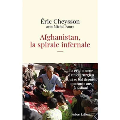 Afbeelding van Afghanistan, la spirale infernale Le cri du coeur d&#039;un chirurgien qui se bat depuis quarante ans à Kaboul