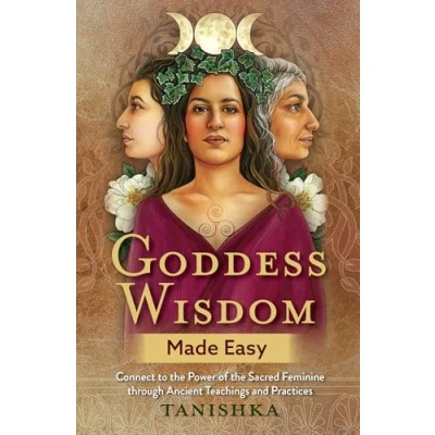 Afbeelding van Goddess Wisdom Made Easy: Connect to the Power of Sacred Feminine Through Ancient Teachings and Practices