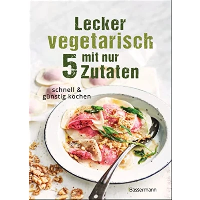 Afbeelding van Lecker vegetarisch mit nur 5 Zutaten schnelle, preiswerte und gesunde Rezepte