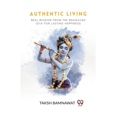 Afbeelding van Authentic Living Real Wisdom From The Bhagavad Gita For Lasting Happiness