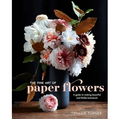 Afbeelding van The Fine Art Of Paper Flowers : A Guide to Making Beautiful and Lifelike Botanicals