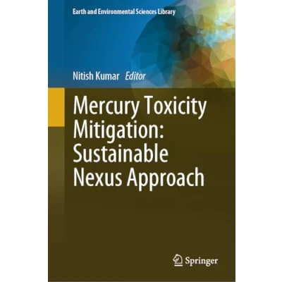 Afbeelding van Earth and Environmental Sciences Library Mercury Toxicity Mitigation: Sustainable Nexus Approach