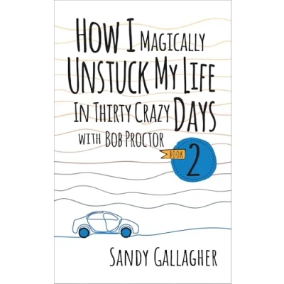 Afbeelding van How I Magically Unstuck My Life in Thirty Crazy Days With Bob Proctor