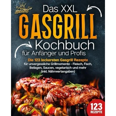 Afbeelding van Das XXL Gasgrill Kochbuch für Anfänger &amp; Profis: Die 123 leckersten Rezepte unvergessliche Grillmomente Fleisch, Fisch, Beilagen, Saucen, vegetarisch und mehr (inkl. Nährwertangaben)