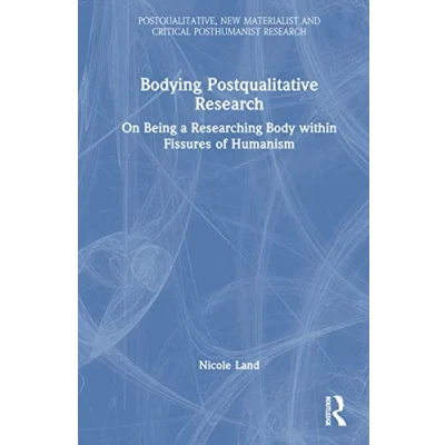 Afbeelding van Postqualitative, New Materialist and Critical Posthumanist Research Bodying Postqualitative