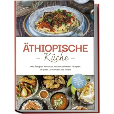 Afbeelding van Äthiopische Küche: Das Äthiopien Kochbuch mit den leckersten Rezepten für jeden Geschmack und Anlass inkl. Brotrezepten, Fingerfood, Aufstrichen &amp; Dips