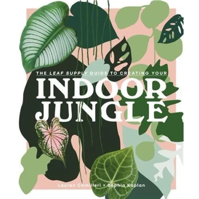 Image de The Leaf Supply Guide to Creating Your Indoor Jungle /anglais