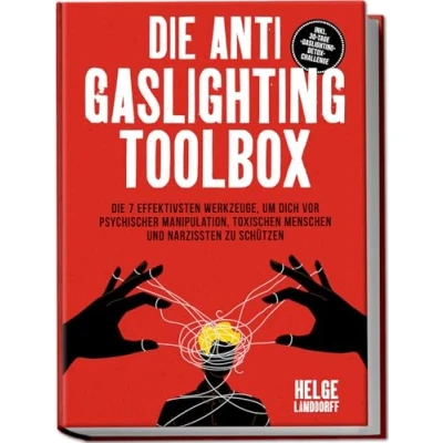 Afbeelding van Die Anti Gaslighting Toolbox: 7 effektivsten Werkzeuge, um dich vor psychischer Manipulation, toxischen Menschen und Narzissten zu schützen inkl. 30 Tage Detox Challenge
