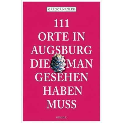 Afbeelding van 111 Orte in Augsburg, die man gesehen haben muss