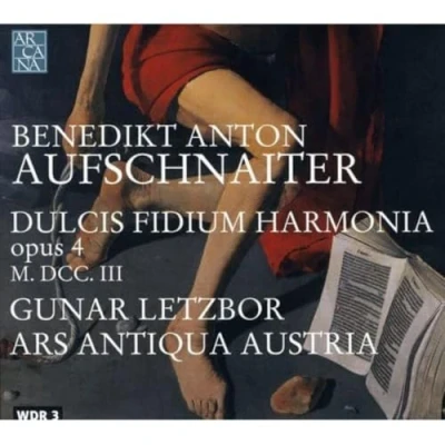 Afbeelding van Ars Antiqua Austria / Letzbor, Gunar Aufschnaiter, Benedikt Anton Dulcis Fidium Harmonia