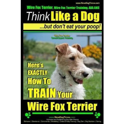 Afbeelding van Wire Fox Terrier, Terrier Training, AAA Akc Think Like a Dog but Don&#039;t Eat Your Poop! Breed Expert Training
