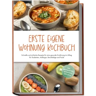 Afbeelding van Erste eigene Wohnung Kochbuch: Schnelle und einfache Rezepte für eine gesunde Ernährung im Alltag Studenten, Anfänger, Berufstätige Faule inkl. Brotrezepten, Getränken, Dips u.v.m.