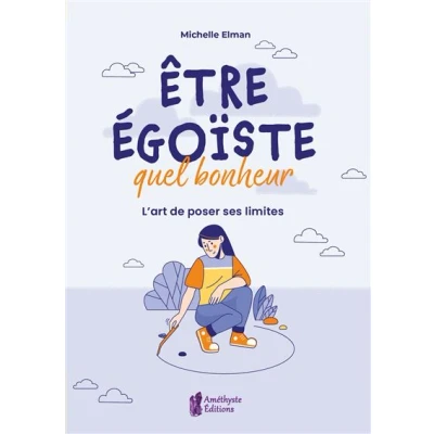 Image de Etre égoïste, quel bonheur L&#039;art de poser ses limites