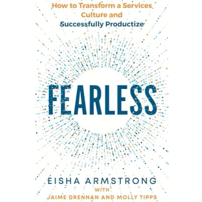 Afbeelding van Fearless: How to Transform a Services Culture and Successfully Productize