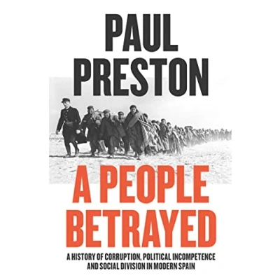 Afbeelding van A People Betrayed History of Corruption, Political Incompetence and Social Division in Modern Spain 18742018