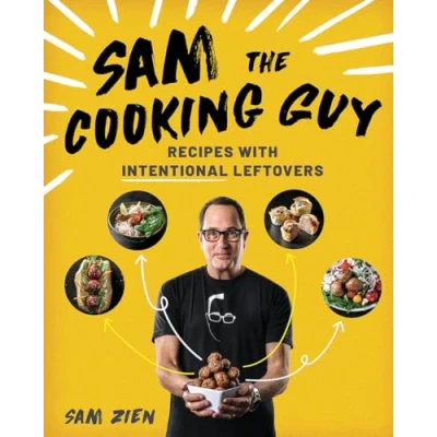 Afbeelding van Sam the Cooking Guy Recipes with Intentional Leftovers