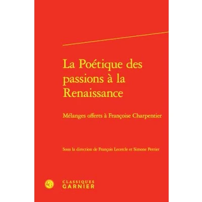 Afbeelding van LA POETIQUE DES PASSIONS A RENAISSANCE MELANGES OFFERTS