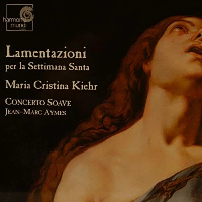 Afbeelding van Lamentazioni per la Settimana Santa Lamentations of Jeremiah for Tenebrae / Maria Cristina Kiehr sopraan Concerto Soave Jean Marc Aymes CD Pasen Religieus Vocaal Klassiek