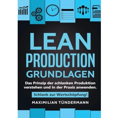 Afbeelding van Lean Production Grundlagen: Das Prinzip der schlanken Produktion verstehen und in Praxis anwenden. Schlank zur Wertschöpfung!
