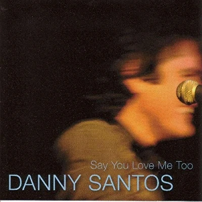 Afbeelding van Danny Santos Say You Love Me Too (CD)