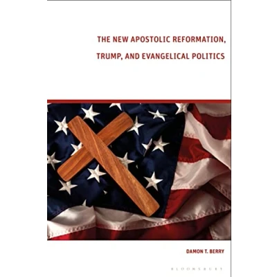 Afbeelding van The New Apostolic Reformation, Trump, and Evangelical Politics
