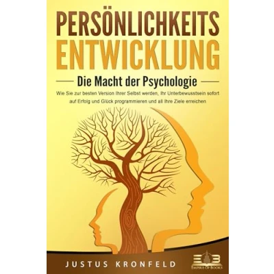 Afbeelding van PERSÖNLICHKEITSENTWICKLUNG Die Macht der Psychologie: Wie Sie zur besten Version Ihrer selbst werden, Ihr Unterbewusstsein sofort auf Erfolg und Glück programmieren all Ihre Ziele erreichen