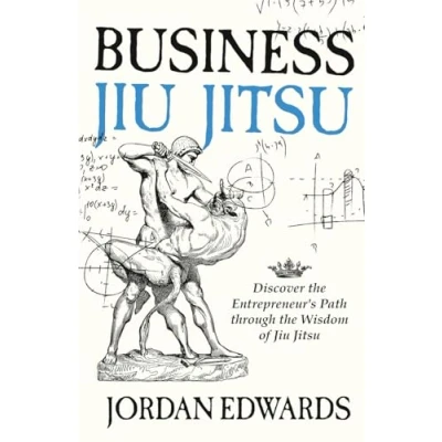 Afbeelding van Business Jiu Jitsu: Discover the Entrepreneur’s Path through Wisdom of Jitsu