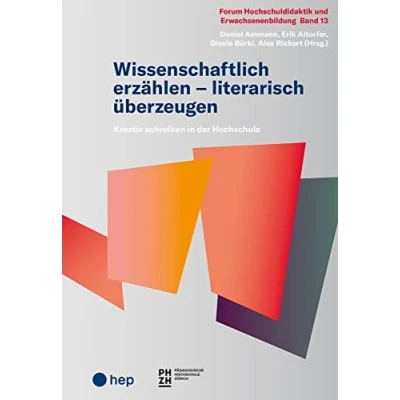 Afbeelding van Wissenschaftlich erzählen literarisch überzeugen: Kreativ schreiben in der Hochschule (Forum Hochschuldidaktik und Erwachsenenbildung