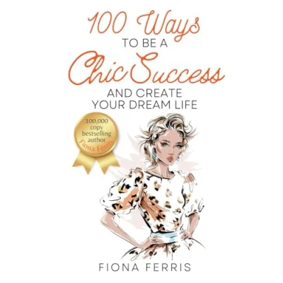 Afbeelding van 100 Ways to Be a Chic Success and Create Your Dream Life