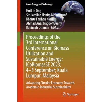 Afbeelding van Green Energy and Technology Proceedings of the 3rd International Conference on Biomass Utilization Sustainable Energy; ICoBiomasSE 2023; 45 September; Kuala Lumpur, Malaysia