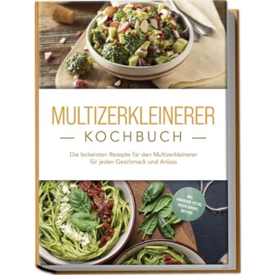 Afbeelding van Multizerkleinerer Kochbuch: Die leckersten Rezepte für den jeden Geschmack und Anlass inkl. Fingerfood, Pestos, Frozen Joghurt, Dips uvm.