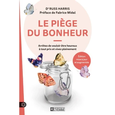 Image de Le piège du bonheur Arrêtez de vouloir être heureux à tout prix et vivez pleinement
