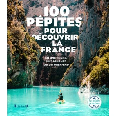 Image de 100 Pépites pour découvrir la France En une heure, journée ou un week end