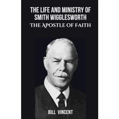 Afbeelding van The Life and Ministry of Smith Wigglesworth