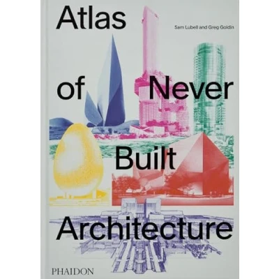 Afbeelding van Atlas of Never Built Architecture