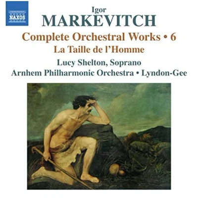 Afbeelding van Lucy Shelton, Arnhem Philharmonic Orchestra, Lyndon Gee Igor Markevitch: Complete Orchestral Works / 6: La Taille De L&#039;Homme (CD)