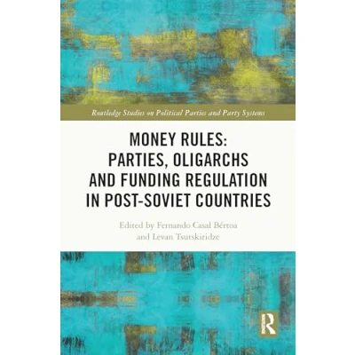 Afbeelding van Routledge Studies on Political Parties and Party Systems Money Rules: Parties, Oligarchs Funding Regulation in Post Soviet Countries
