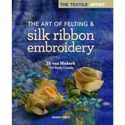 Afbeelding van The Textile Artist: Art of Felting &amp; Silk Ribbon Embroidery