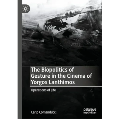 Afbeelding van the Biopolitics of Gesture in Cinema Yorgos Lanthimos
