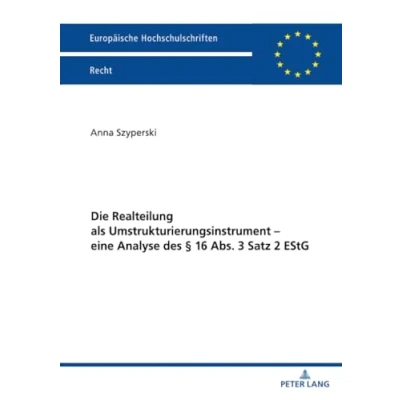 Afbeelding van Europaeische Hochschulschriften Recht Die Realteilung ALS Umstrukturierungsinstrument Eine Analyse Des § 16 Abs. 3 Satz 2 Estg