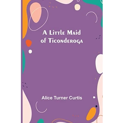 Afbeelding van A Little Maid Of Ticonderoga