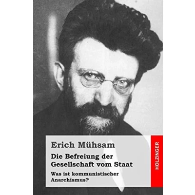 Afbeelding van Die Befreiung Der Gesellschaft Vom Staat: Was ist kommunistischer Anarchismus?
