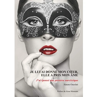 Afbeelding van Je lui ai donné mon coeur, elle a pris âme. J&#039;ai épousé une perverse narcissique.